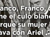 “Franco, Franco, tiene culo blanco”.