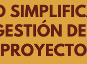 Cómo simplificar gestión proyecto