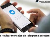 ¿Cómo Revisar Mensajes Telegram Secretamente?