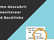 Cómo descubrir monitorear malos backlinks