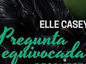 «Pregunta equivocada, respuesta oportuna» Elle Casey