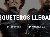 Películas Netflix 2019: tres Mosqueteros llegan