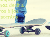 Frases deberíamos decir nuestros hijos adolescentes