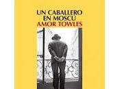 caballero Moscú. Amor Towles