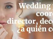 Wedding Planner, Coordinador, Director, Decorador... Quién Contrato?
