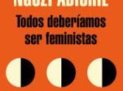 "Todos deberíamos feministas" Chimamanda Ngozi Adichie