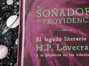 Reseña soñador Providence: legado literario H.P. Lovecraft presencia videojuegos” Carlos Gurpegui