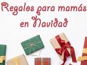 lista regalos para mamás Navidad