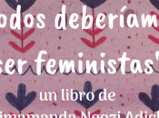 #Lecturitas: “Todos deberíamos feministas”. explicación feminismo estereotipos género para niños niñas.