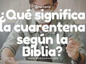 ¿Qué significa cuarentena según Biblia?