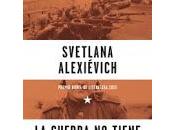 guerra tiene rostro mujer. Svetlana Alexiévich