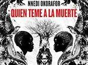 Reseña "Quién teme muerte" Nnedi Okorafor