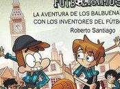 “Los Forasteros Tiempo aventura Balbuena inventores fútbol”, Roberto Santiago