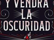 Reseña #476 vendrá oscuridad