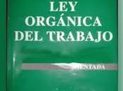 ¿Por nueva Revolucionaria Orgánica Trabajo? Algunas propuestas.