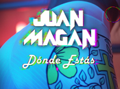 JUAN MAGAN publica nueva canción DÓNDE ESTÁS