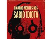 Sabio idiota, Ricardo Montesinos