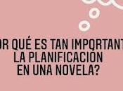 ¿Por importante planificar novela?