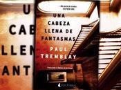 Reseña "Una cabeza llena fantasmas" Paul Tremblay