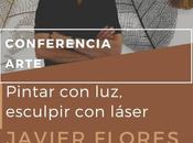 Conferencias Artequinto: «Pintar luz, esculpir láser» Javier Flores Castillero