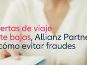 confiar ofertas viaje sospechosamente bajas, Allianz Partners aconseja sobre cómo evitar fraudes