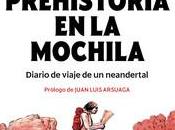 prehistoria mochila. Diario viaje neandertal», Ignacio Martín Lerma