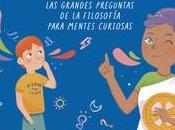 «Aprendiz filosofía. grandes preguntas filosofía para mentes curiosas», Texto Isabel García Vázquez ilustraciones Celeste