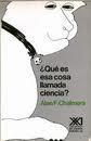 A.J. CHALMERS, ¿Qué cosa llamada ciencia?