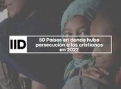 Países donde hubo persecución cristianos 2022