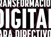 Transformación digital para directivos: visión humanista eficaz hacia metamorfosis nuevos modelos negocio