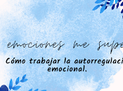 emociones superan. Cómo trabajar autorregulación emocional.