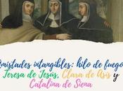 Amistades intangibles: Teresa Jesús, Clara Asís Catalina Siena