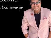Lozano presenta nuevo sencillo Loco Como