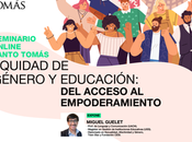 Seminario Online Santo Tomás. esta oportunidad abarcaremos temáticas Equidad Género Educación, respecto tránsito camino recorrer desde acceso empoderamiento.