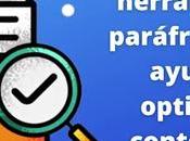 ¿Cómo herramienta parafraseo puede ayudarte optimizar contenido blog?