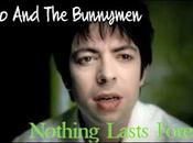 Echo Bunnymen "Nothing lasts forever"