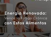 Energía Renovada: Vence Fatiga Crónica Estos Alimentos