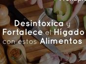 Desintoxica Fortalece Hígado estos Alimentos
