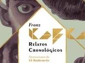 «Relatos cronológicos», Franz Kafka [Edición ilustrada Rubencio]