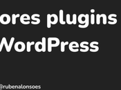 mejores plugins para WordPress, ¡los (Actualizado 2024 verdad güena)