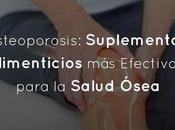 Osteoporosis: Suplementos Alimenticios Efectivos para Salud Ósea