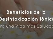 Beneficios Desintoxicación Iónica Para Vida Saludable