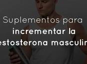 Suplementos para incrementar testosterona masculina