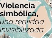 Violencia Simbólica: Poderosa Arma Contra Mujeres