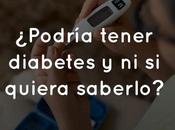 ¿Podría tener diabetes quiera saberlo?