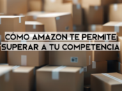 Ventaja Competitiva: Cómo Amazon Permite Superar Competencia