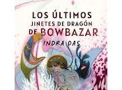 últimos jinetes dragón Bowbazar, Indra