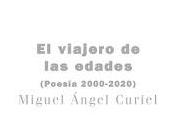 Miguel Ángel Curiel: viajero edades: Poesía (2000-2020)"