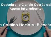 Descubre Ciencia Detrás Ayuno Intermitente: Camino Hacia Bienestar