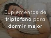 Suplementos triptófano para dormir mejor